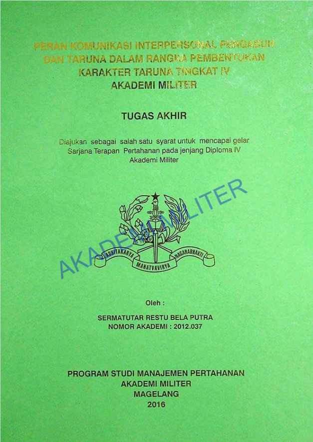PERAN KOMUNIKASI INTERPERSONAL PENGASUH DAN TARUNA DALAM RANGKA PEMBENTUKAN KARAKTER TARUNA TINGKAT IV AKADEMI MILITER